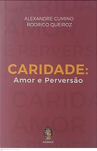 Livro Caridade: Amor e Perversão Autor Cumino, Alexandre & Queiroz, Rodrigo (2017) [usado]