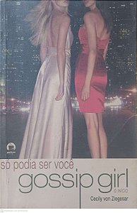 Livro Só Podia Ser Você: Gossip Girl - o Inicio Autor Ziegesar, Cecily Von (2009) [usado]
