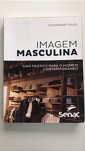Livro Imagem Masculina: Guia Prática para o Homem Contemporâneo Autor Taleb, Alexandre (2018) [usado]