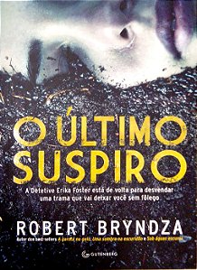 Livro o Último Suspiro [detetive Erika Foster;; 4] Autor Bryndza, Robert (2018) [seminovo]