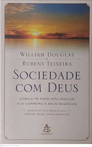 Livro Sociedade com Deus- Como a Fé Pode Influenciar Sua Carreira e Seus Negócios Autor Douglas, William e Rubens Teixeira (2014) [usado]