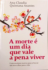 Livro a Morte é um Dia que Vale a Pena Viver Autor Arantes, Ana Claudia Quintana (2019) [novo]