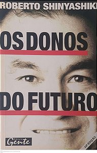 Livro os Donos do Futuro Autor Shinyashiki, Roberto (2000) [usado]