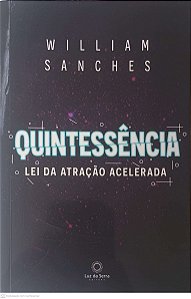 Livro Quintessência: Lei da Atração Acelerada Autor Sanches, William (2021) [usado]