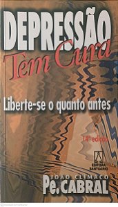 Livro Depressao Tem Cura-liberte-se o Quento Antes Autor Cabral, Pe. João Clímaco (2002) [usado]