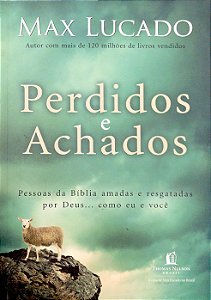 Livro Perdidos e Achados - Pessoas da Bíblia Amadas e Resgatadas por Deus... Como Eu e Você Autor Lucado, Max (2014) [usado]