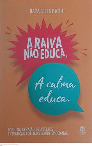 Livro a Raiva Não Educa, a Calma Educa Autor Eigenmann, Maya (2022) [usado]