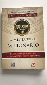 Livro o Mensageiro Milionário: Faça a Diferença e Enriqueça ao Compartilhar seus Conhecimentos Autor Burchard, Brendon (2012) [usado]