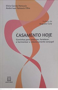 Livro Casamento Hoje: Caminhos para Entender , Fortalecer e Harmonizar o Relacionamento Conjugal Autor Petroucic, Silvia Corrêa e Filho, André Ivan Petroucic (2019) [usado]