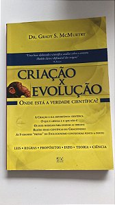 Livro Criação X Evolução : onde Está a Verdade Científica? Autor Mcmurtry, Dr. Grady S. (2009) [usado]