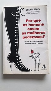 Livro por que os Homens Amam as Mulheres Poderosas? Autor Argov, Sherry (2009) [usado]