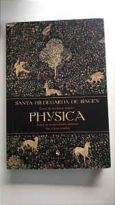 Livro Physica: Livro de Medicina Simples sobre as Propriedades Naturais das Coisas Criadas Autor Bingen, Santa Hildegarda de (2024) [usado]