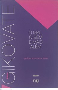 Livro o Mal, o bem e Mais Além: Egoistas, Generosos e Justos Autor Gikovate, Flavio (2005) [usado]