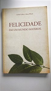 Livro Felicidade em um Mundo Material Autor Lafitte, Gabriel Ealison Ribush (2009) [usado]