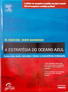 Livro a Estratégia do Oceano Azul - Como Criar Novos Mercados e Tornar a Concorrência Irrelevante Autor Kim, W. Chan (2005) [usado]