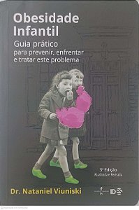 Livro Obesidade Infantil: Guia Pratico para Prevenir, Enfrentar e Tratar Este Problema Autor Viuniski, Dr. Nataniel (2019) [usado]