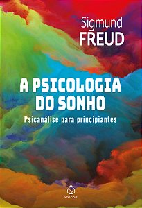 Livro a Psicologia do Sonho - Psicanálise para Principiantes Autor Freud, Sigmund (2022) [novo]
