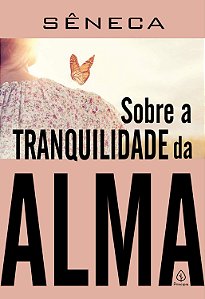 Livro sobre a Tranquilidade da Alma Autor Sêneca (2021) [novo]