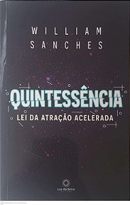 Livro Quintessência - Lei da Atração Acelerada Autor Sanches, William (2021) [usado]