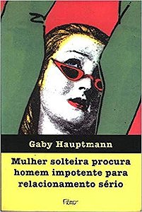 Livro Mulher Solteira Procura Homem Impotente para Relacionamento Sério Autor Hauptmann, Gaby (1999) [usado]
