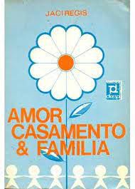 Livro Amor Casamento e Familia Autor Regis, Jaci (1977) [usado]