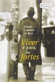 Livro Viver é para os Fortes Autor Silva, Cosme Laurindo da (2017) [usado]