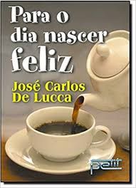 Livro para o Dia Nascer Feliz Autor Lucca, José Carlos de (2003) [usado]