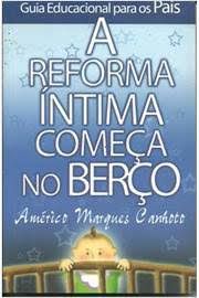 Livro Reforma Íntima Começa no Berço, a Autor Canhoto, Américo Marques (2003) [usado]
