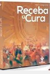 Livro Receba a Cura Autor Casagrande, Vera (2015) [usado]