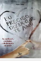 Livro Eu Preciso Dizer que Te Amo Autor Tadeu, Paulo (2010) [novo]