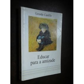 Livro Educar para a Amizade Autor Castillo, Gerardo (199) [usado]