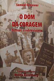 Livro o Dom da Coragem- Samuel o Sobrevivente Autor Grajower, Samuel (2006) [usado]