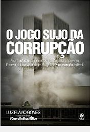 Livro o Jogo Sujo da Corrupção Autor Gomes, Luiz Flávio (2017) [usado]
