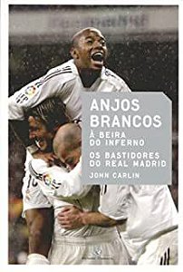 Livro Anjos Brancos a Beira do Inferno: os Bastidores do Real Madrid Autor Carlin, John (2006) [usado]