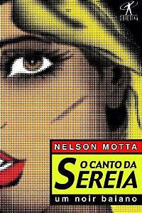 Livro o Canto da Sereia- um Noir Baiano Autor Motta, Nelson (2002) [usado]