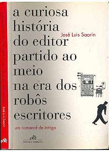 Livro Curiosa Historia do Editor Partido ao Meio na Era dos Robos Escritores Autor Saorin, Jose Luis (2005) [usado]