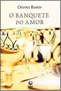 Livro Banquete do Amor, o Autor Baxter, Charles (2003) [usado]
