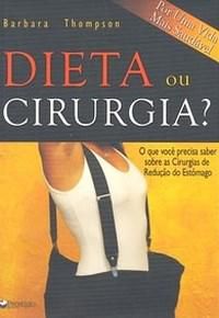 Livro Dieta ou Cirurgia? Autor Thompson, Barbara (2005) [usado]