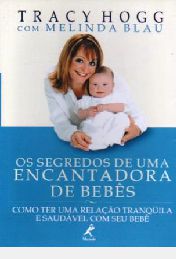 Livro os Segredos de Uma Encantadora de Bebês: Como Ter Uma Relação Tranquila e Saudável com seu Bebê Autor Hogg, Tracy (2002) [usado]