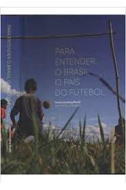 Livro para Entender o Brasil o País do Futebol Autor Sardenberg, Carlos Alberto (2013) [usado]