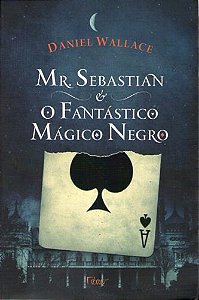 Livro Mr. Sebastian e o Fantástico Mágico Negro Autor Wallace, Daniel (2011) [usado]