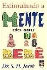 Livro Estimulando a Mente do seu Bebê Autor Jacob, S. H. (2004) [usado]