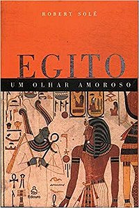 Livro Egito: um Olhar Amoroso Autor Solé, Robert (2003) [usado]