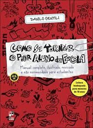 Livro Como Se Tornar o Pior Aluno da Escola Autor Gentili, Danilo (2010) [usado]