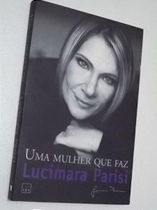Livro Uma Mulher que Faz Autor Parisi, Lucimara (2005) [usado]