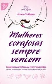 Livro Mulheres Corajosas Sempre Vencem Autor Huffington, Arianna (2007) [usado]