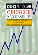 Livro Crescer Nao Destruir Autor Tomasko, Robert M. (1997) [usado]