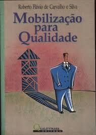 Livro Mobilizacao para Qualidade Autor Roberto Flavio de Carvalho e Silva (1992) [usado]