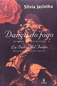 Livro Dança do Fogo - Estudos sobre o Desejo (versão Bilíngue Português-espanhol) Autor Jacintho, Silvia (2004) [usado]