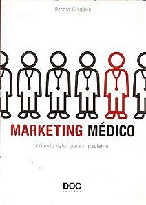 Livro Marketing Médico - Criando Valor para o Paciente Autor Gregório, Renato (2009) [usado]